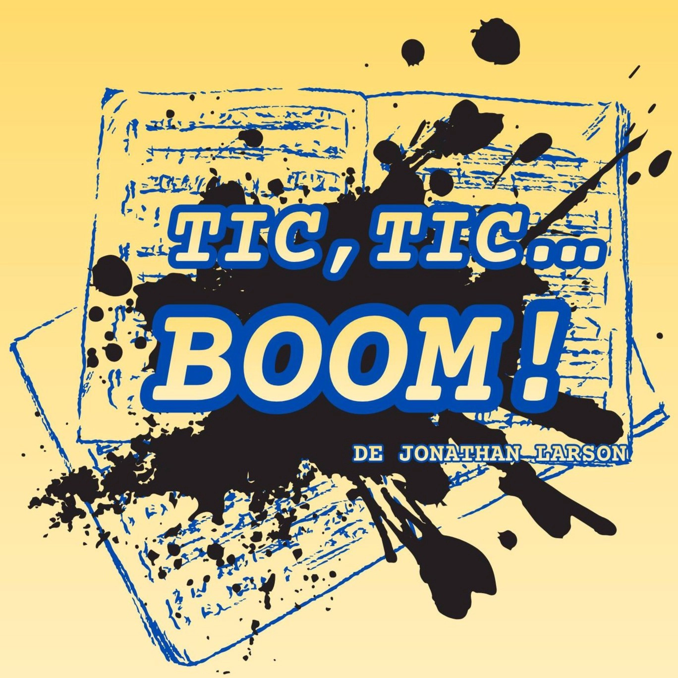 Affiche du spectacle Tic, tic... boom ! de Jonathan Larson, avec partition musicale esquissée et éclaboussure d'encre noire sur fond jaune.