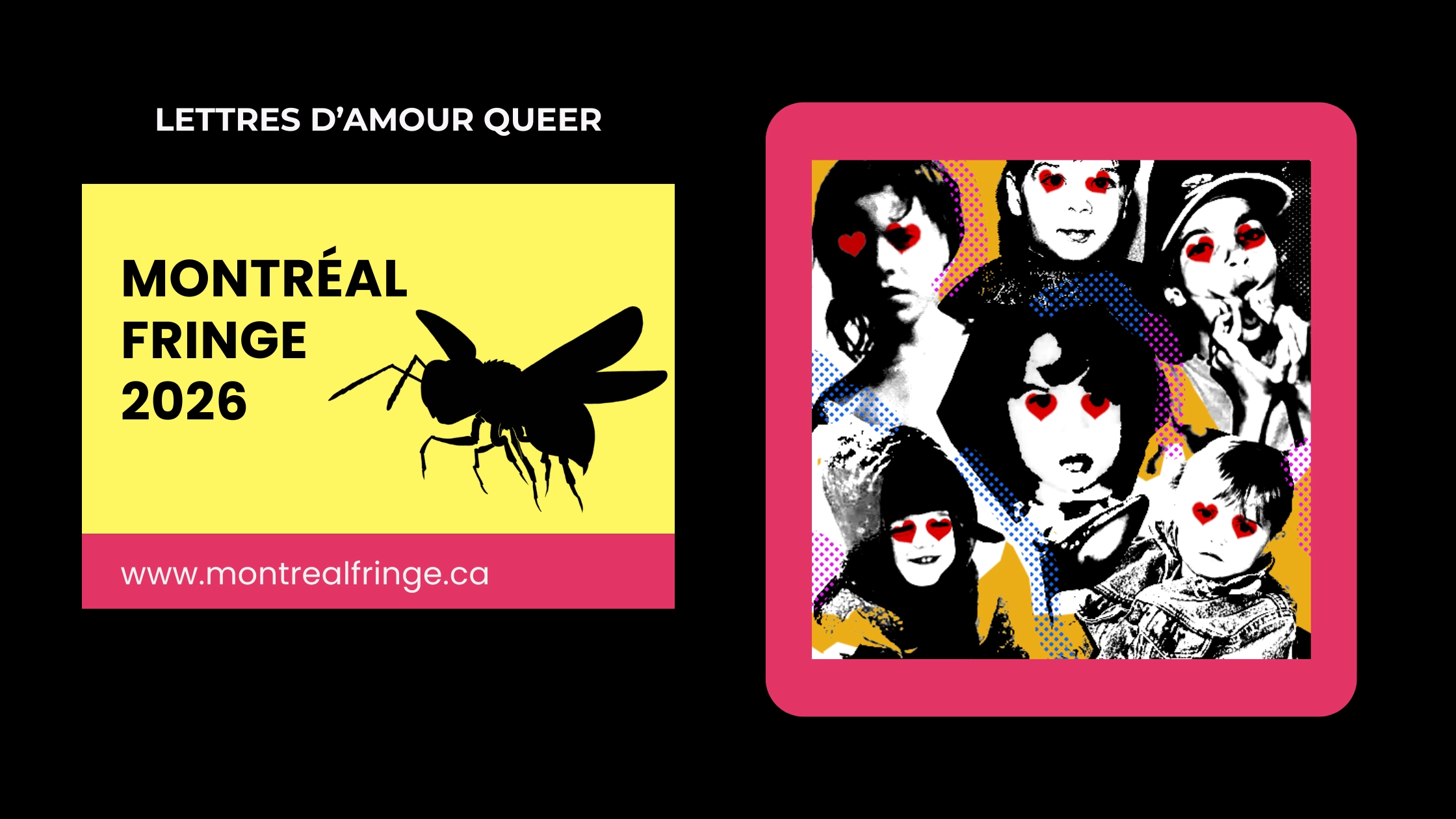 Bannière promotionnelle de Lettres d'amour queer au Montréal Fringe 2026 avec collage pop art de photos d'enfance aux yeux en cœurs rouges et logo du festival.