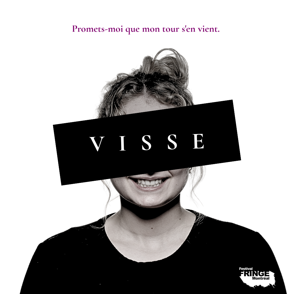 Affiche de VISSE au Fringe de Montréal 2026 avec Alizée Potvin-Tremblay.